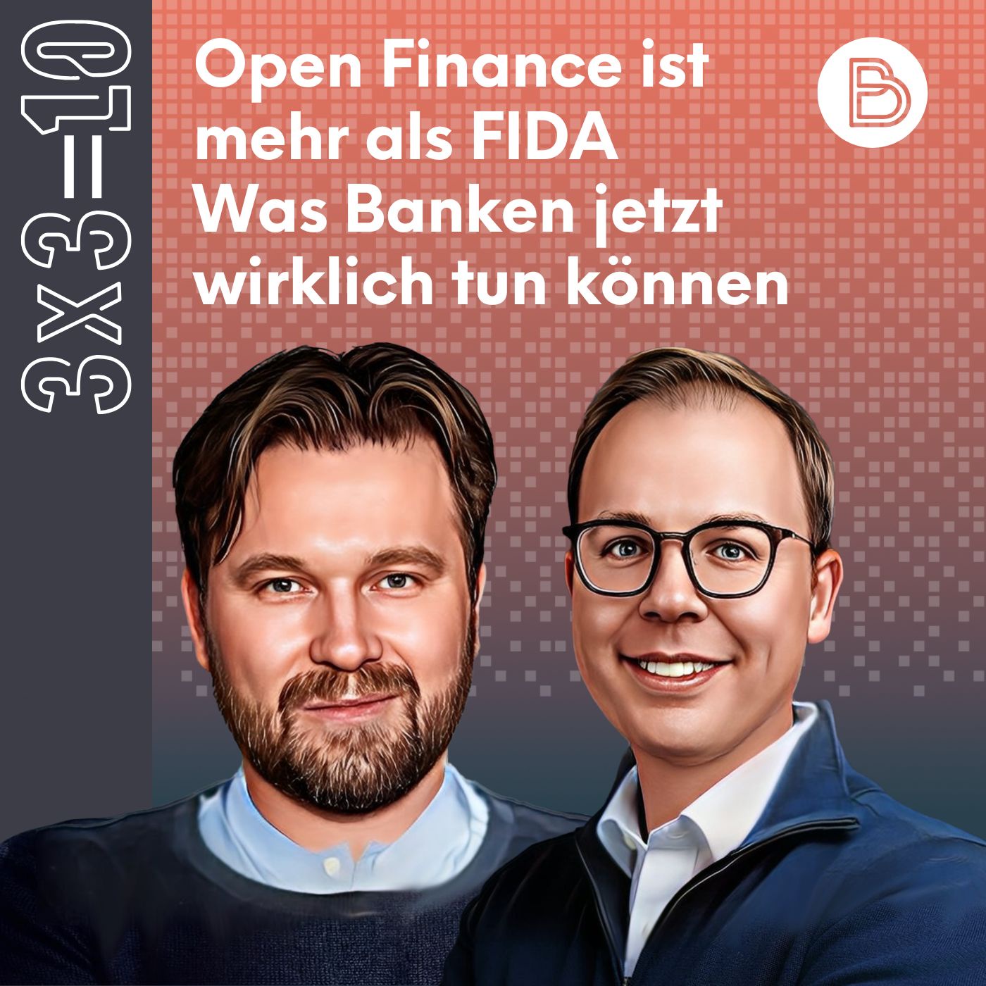 3x3=10 #11: Open Finance ist mehr als FIDA. Was Banken jetzt wirklich tun können