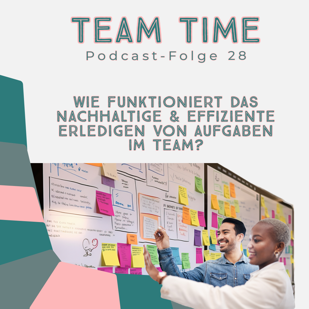 028 Wie funktioniert das nachhaltige & effiziente Erledigen von Aufgaben im Team?