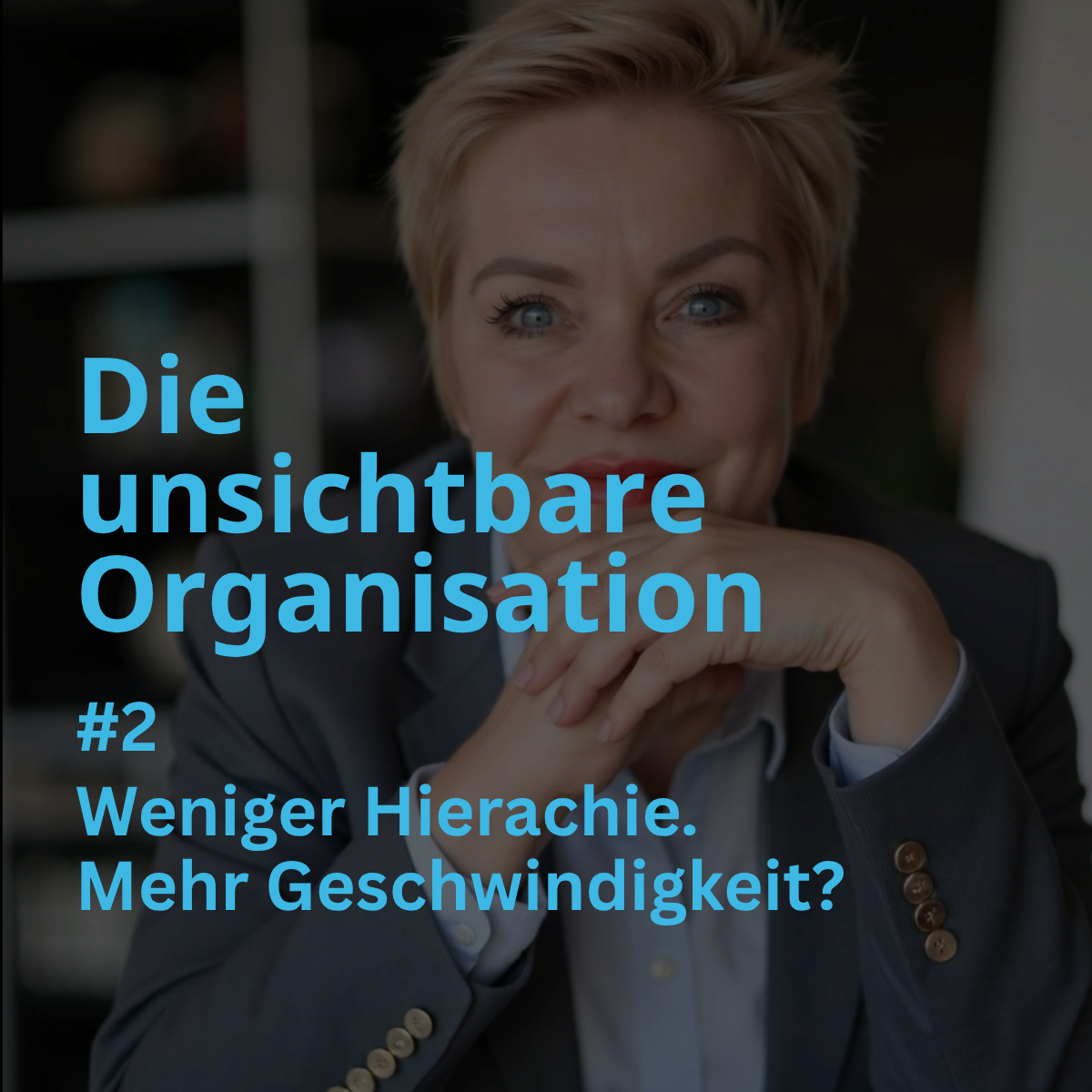 #2 Die unsichtbare Organisation. Weniger Hierachie. Mehr Geschwindigkeit?