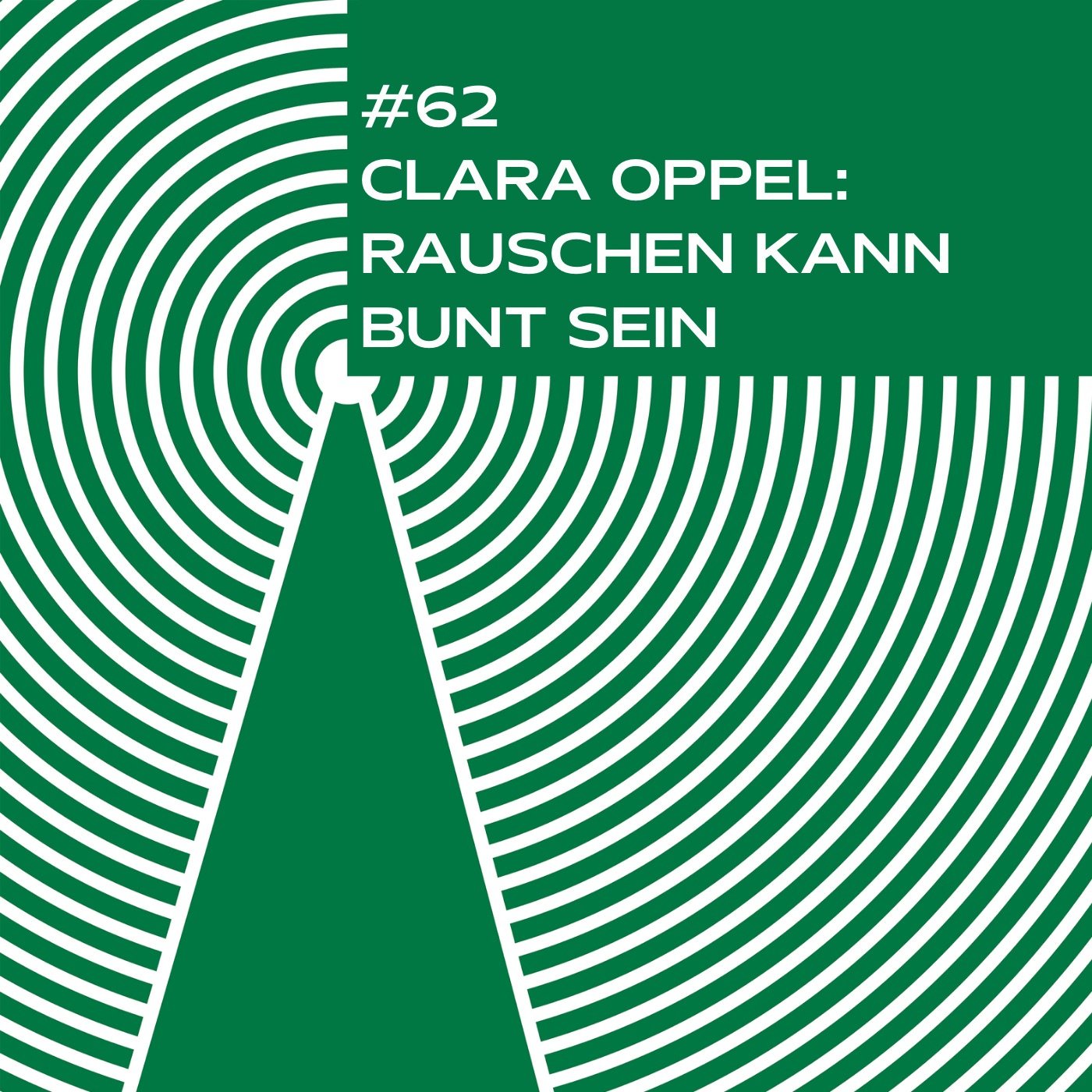 #62 - Clara Oppel. Rauschen kann bunt sein. 