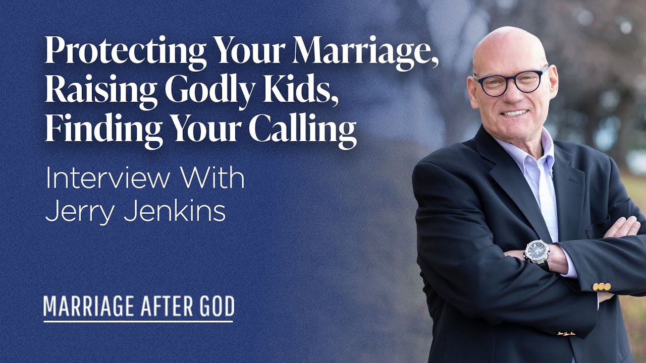 Protecting Your Marriage, Raising Godly Kids, Finding Your Calling - w/ Jerry Jenkins