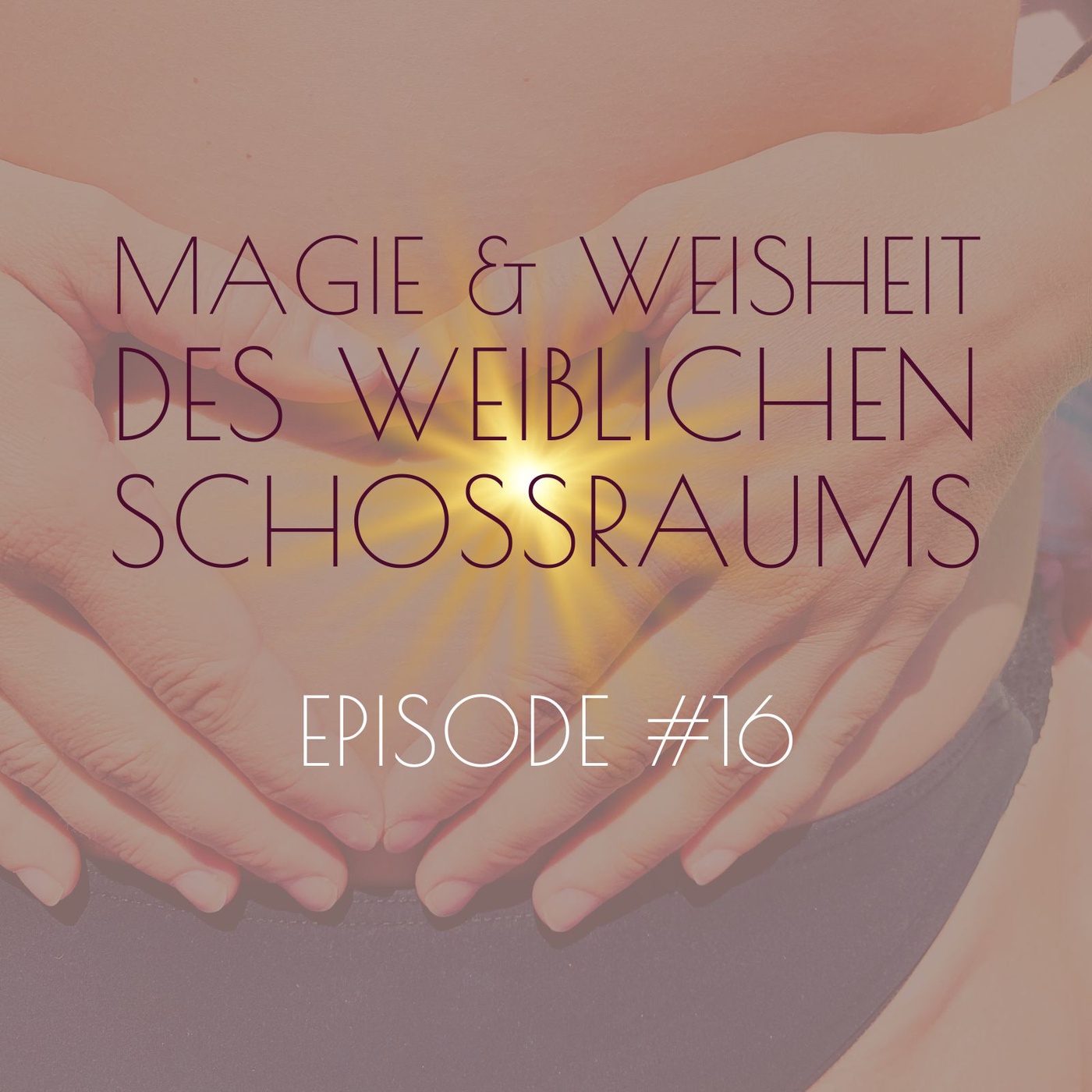 #16 Magie & Weisheit des weiblichen Schoßraums