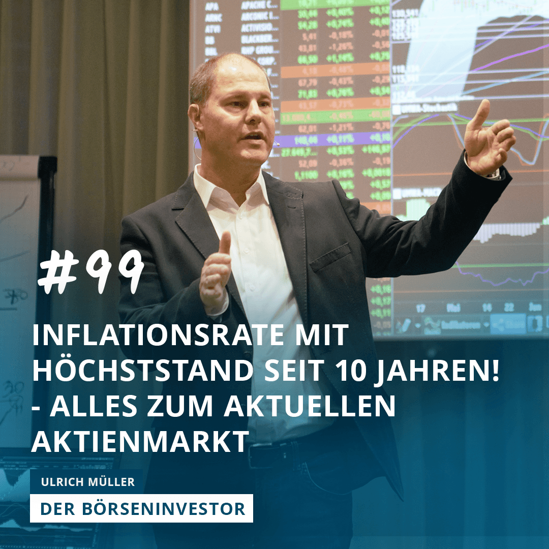 #99 Inflationsrate mit Höchststand seit 10 Jahren! - alles zum aktuellen Aktienmarkt