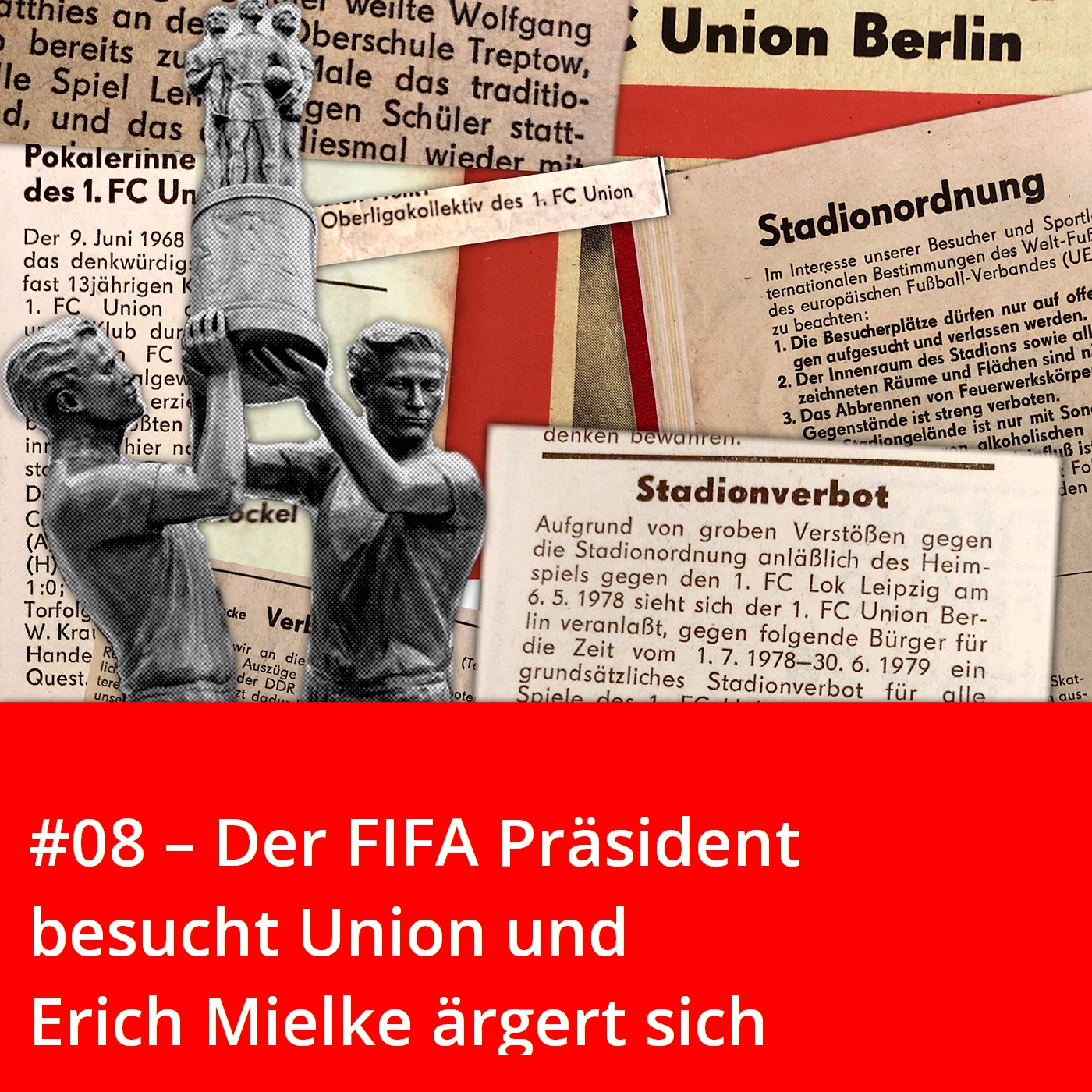 #08 – Der FIFA-Präsident besucht Union und Erich Mielke ärgert sich