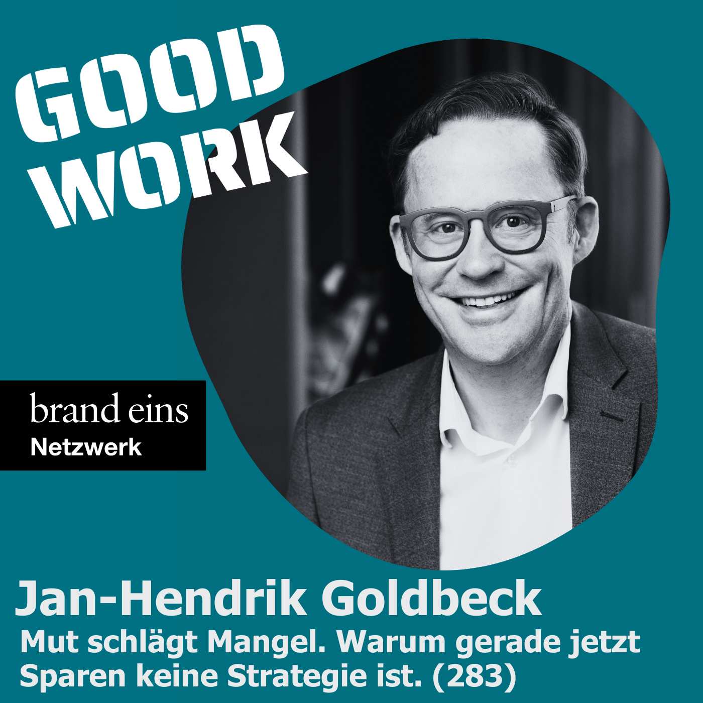 Jan-Hendrik Goldbeck: Mut schlägt Mangel. Warum gerade jetzt Sparen keine Strategie ist. (283)