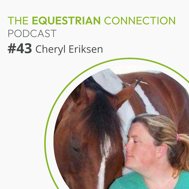 #43 Tuning Into the Wisdom of the Horse-Human Connection with Cheryl Eriksen