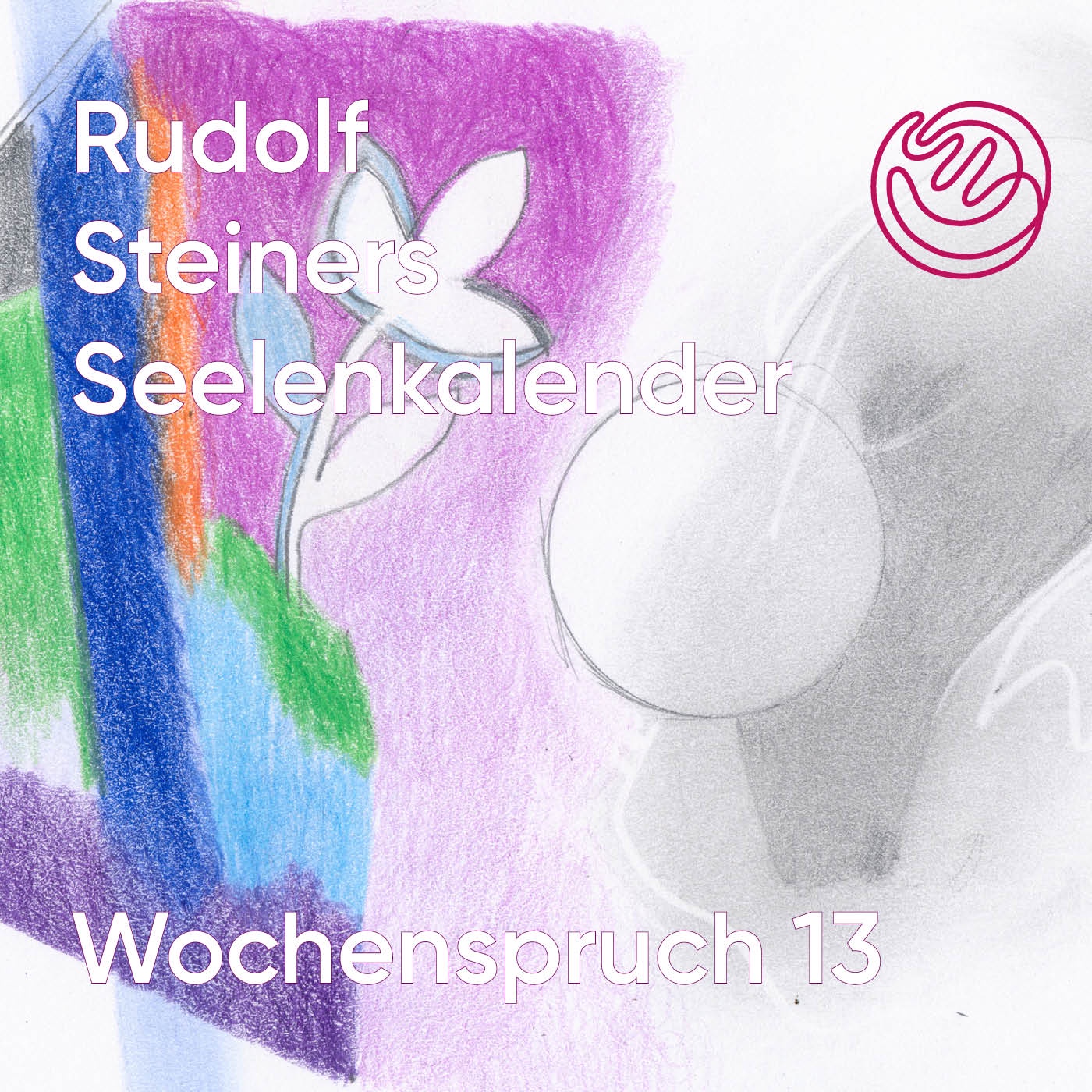 Wochenspruch 13 aus dem Seelenkalender Rudolf Steiners