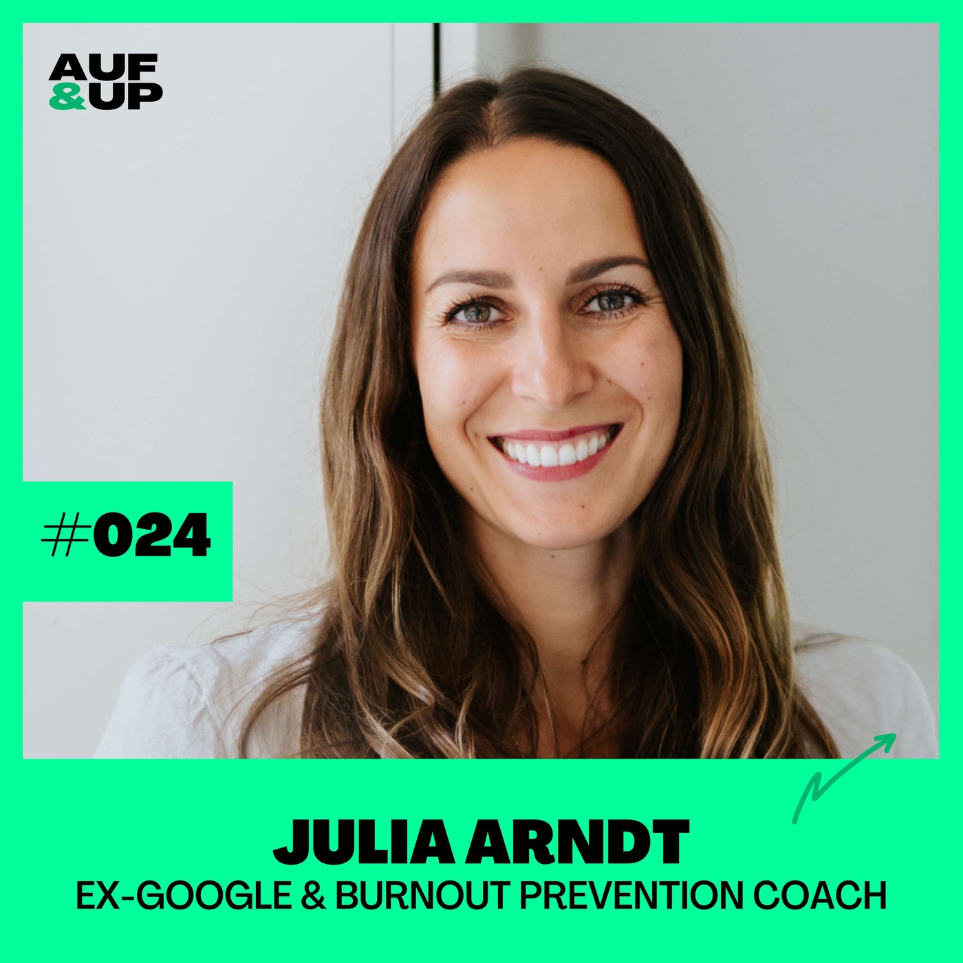 Ex-Google Managerin Julia Arndt – so habe ich meinen Burnout besiegt | A&U #024