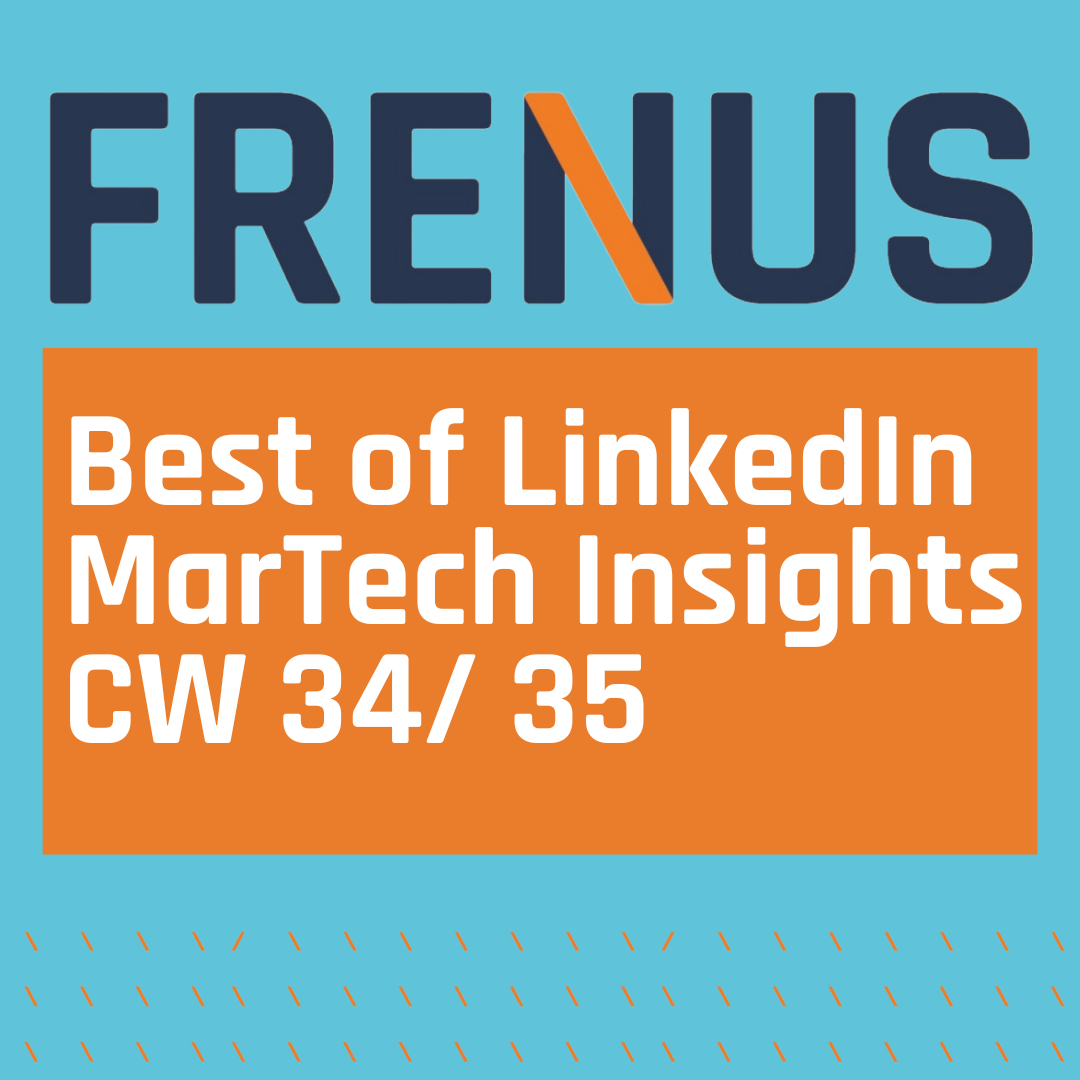Best of LinkedIn: MarTech Insights CW 34/ 35