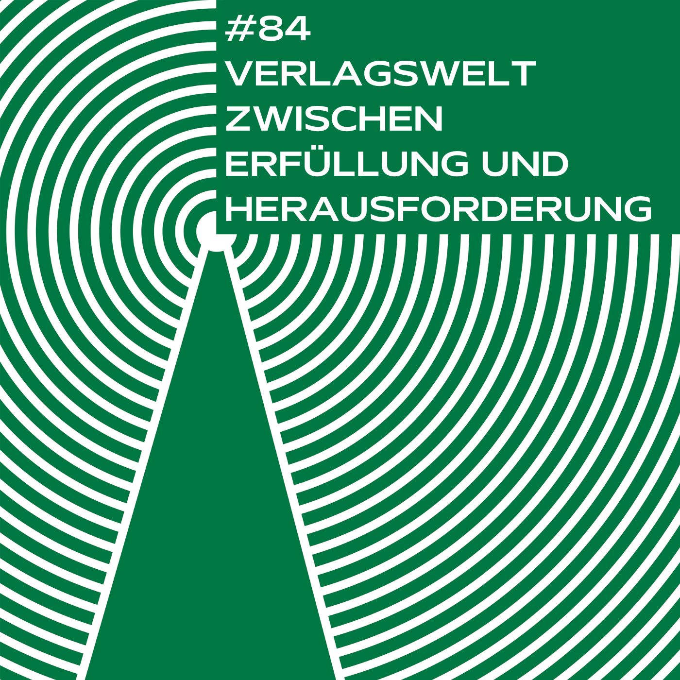 #84 Verlagswelt zwischen Erfüllung und Herausforderung