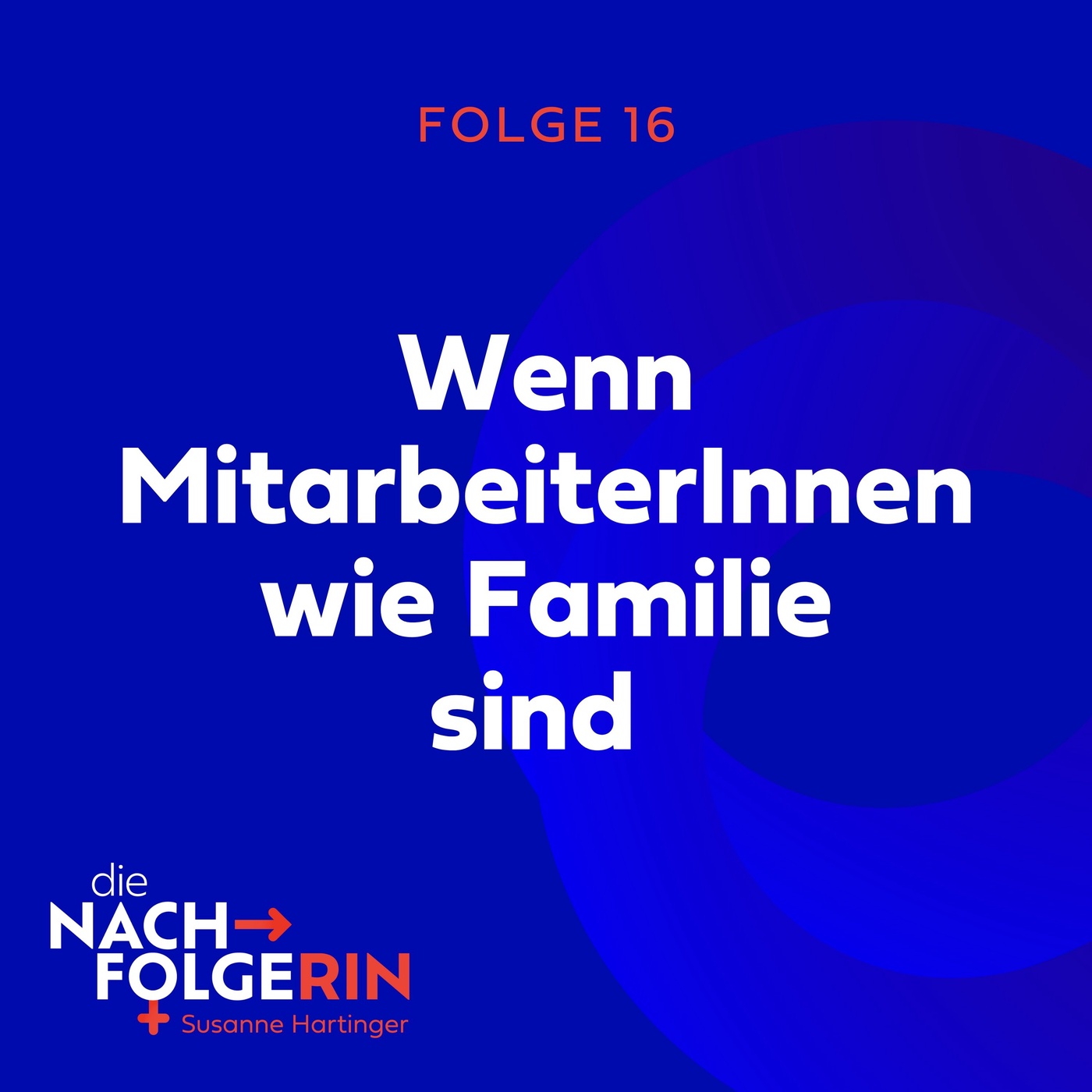 Folge 16 - Wenn MitarbeiterInnen wie Familie sind