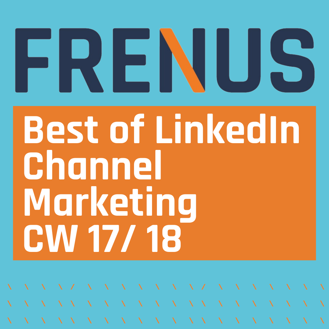 Best of LinkedIn: Channel Marketing CW 17/ 18