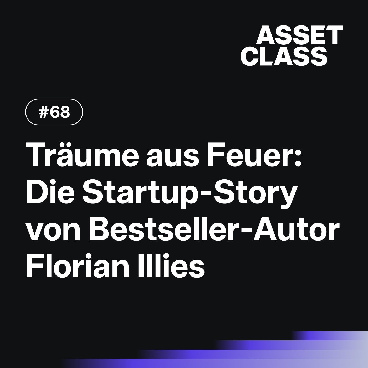 Träume aus Feuer: Die Startup-Story von Bestseller-Autor Florian Illies | Asset Class #68