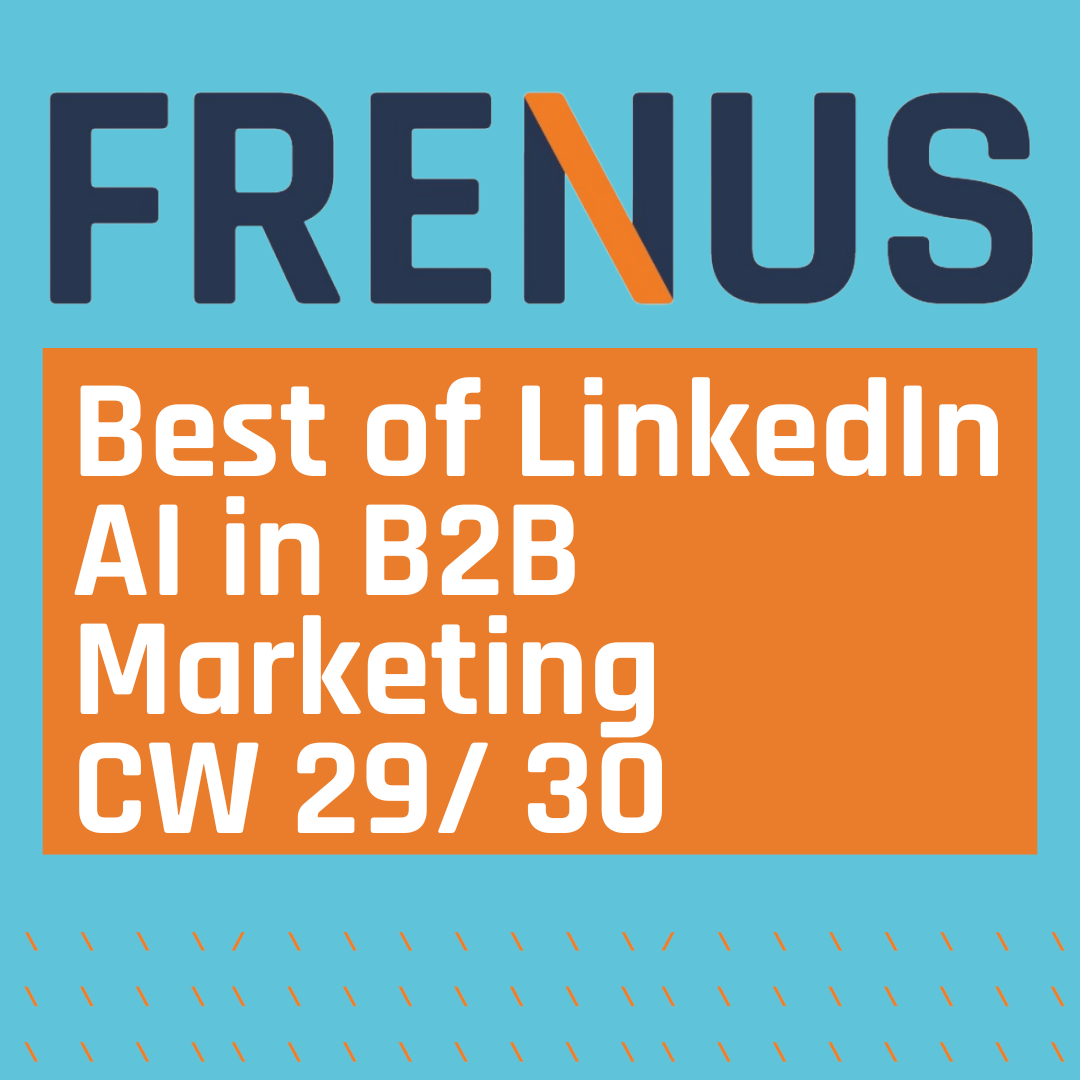 Best of LinkedIn: AI in B2B Marketing CW 29/ 30