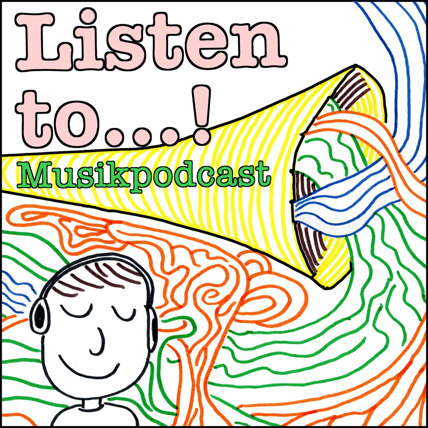 Listen to...! Musikpodcast