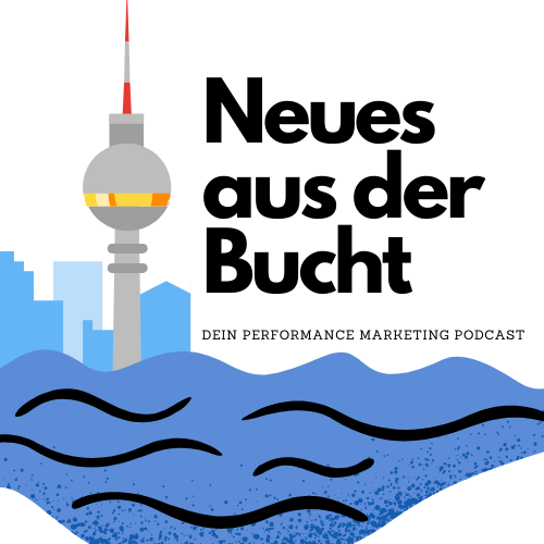 Neues aus der Bucht - Der Performance Marketing Podcast