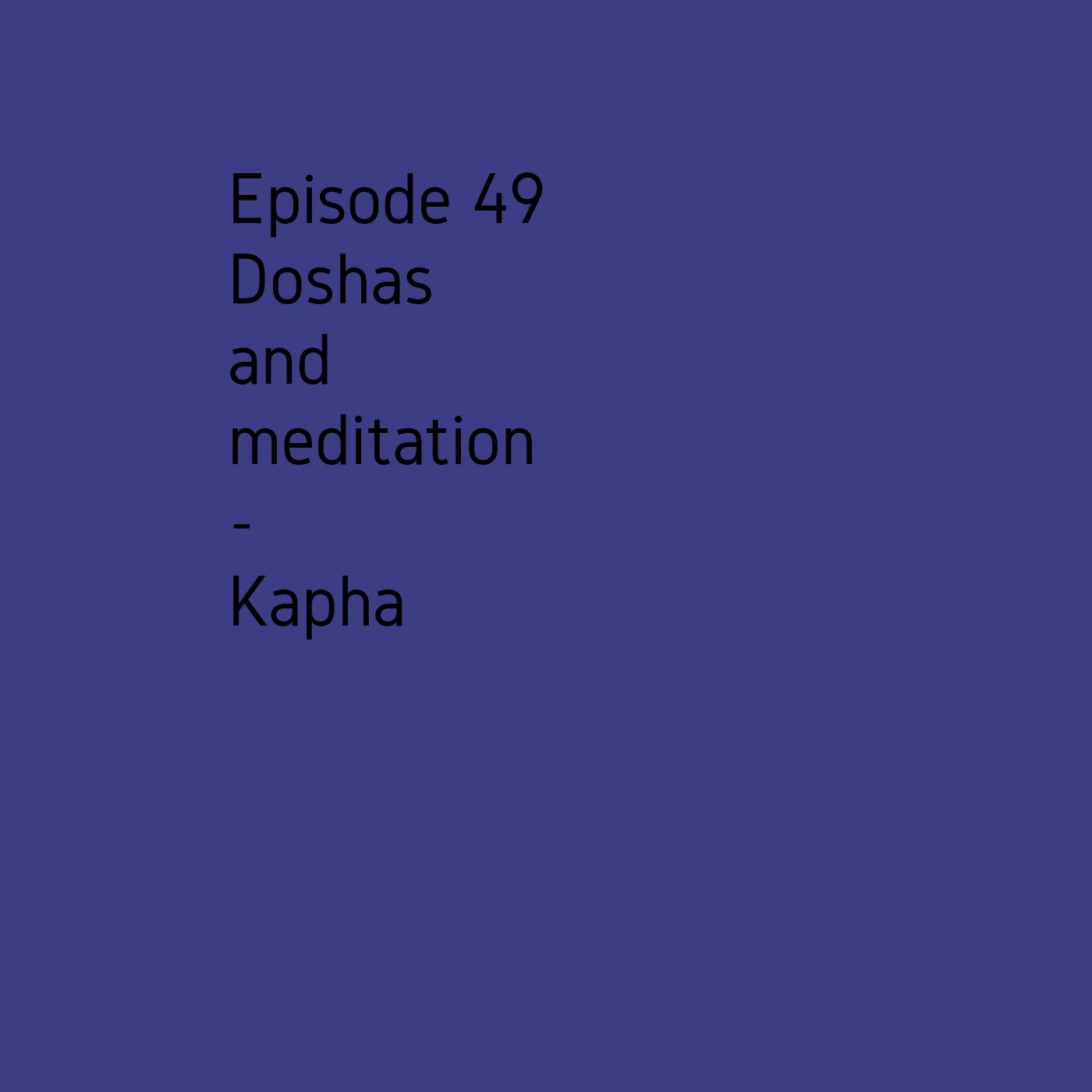 Episode 49 Doshas and meditation