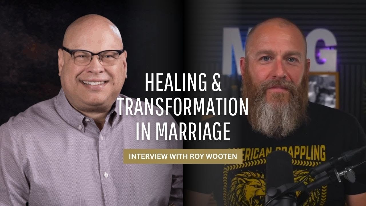 Healing & Transformation In Marriage w/ Roy Wooten