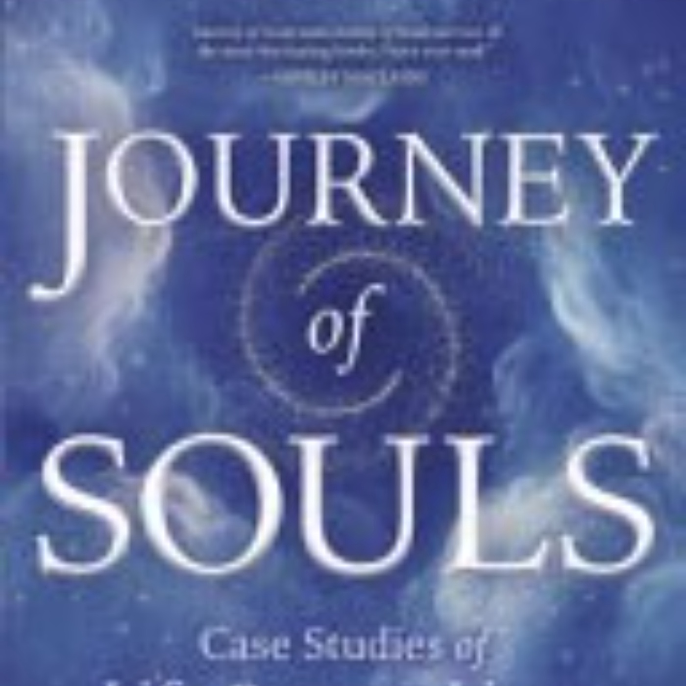 Journey of Souls: Exploring the Afterlife Through Case Studies