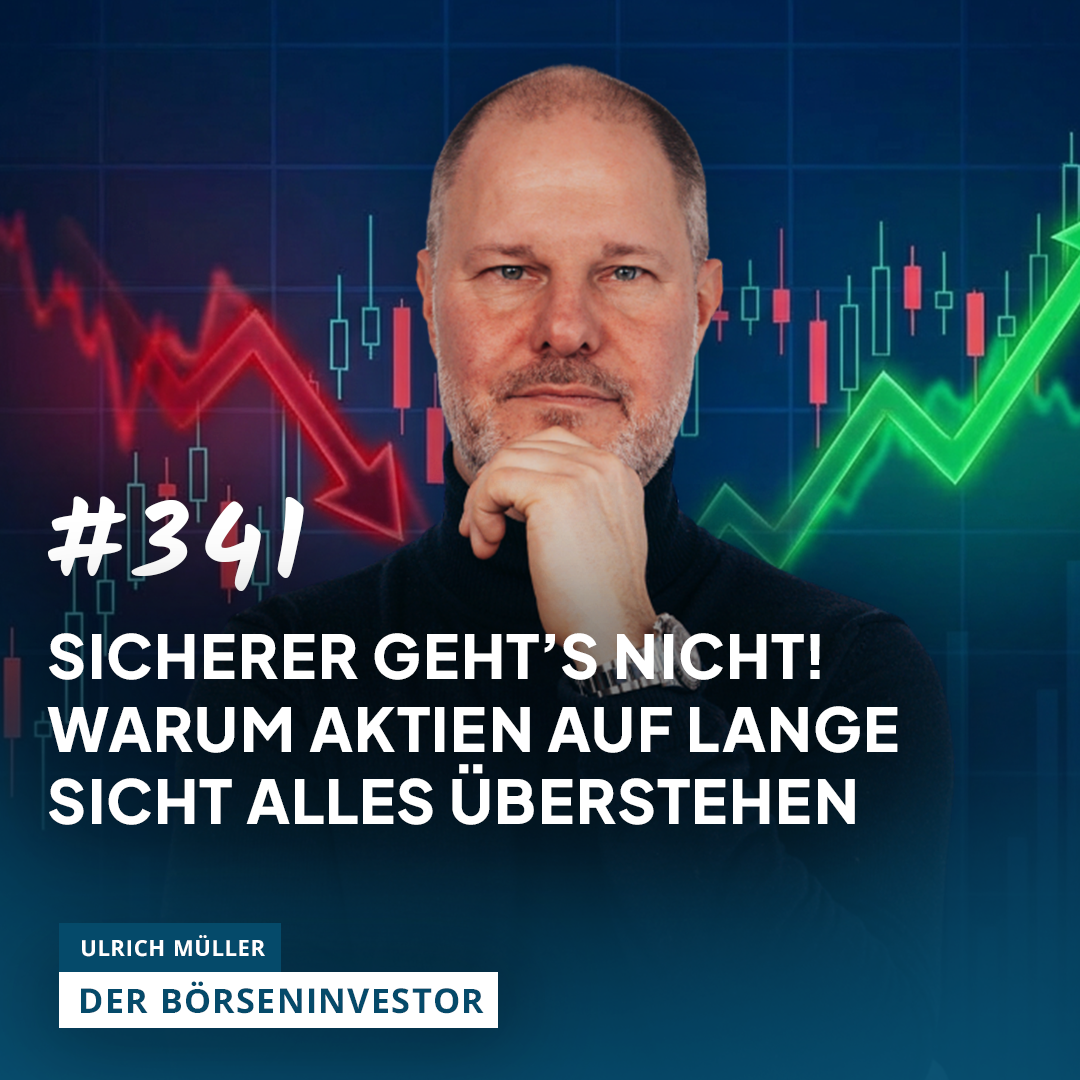 #341 Sicherer geht’s nicht! - Warum Aktien auf lange Sicht alles überstehen