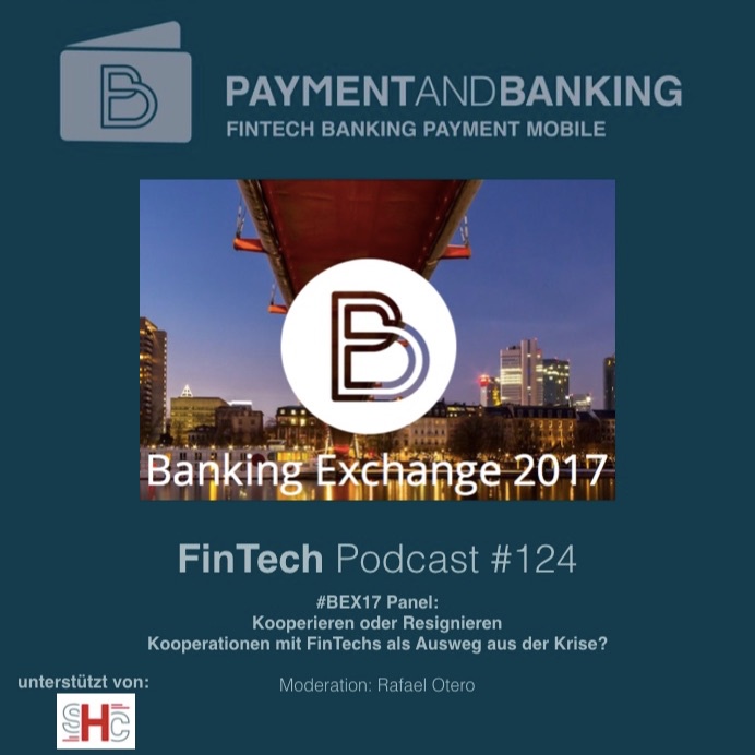 FinTech Podcast #124 - #BEX17 Panel Kooperieren oder Resignieren
