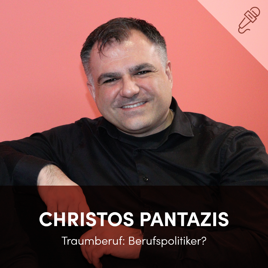 Christos Pantazis - Traumberuf: Berufspolitiker?