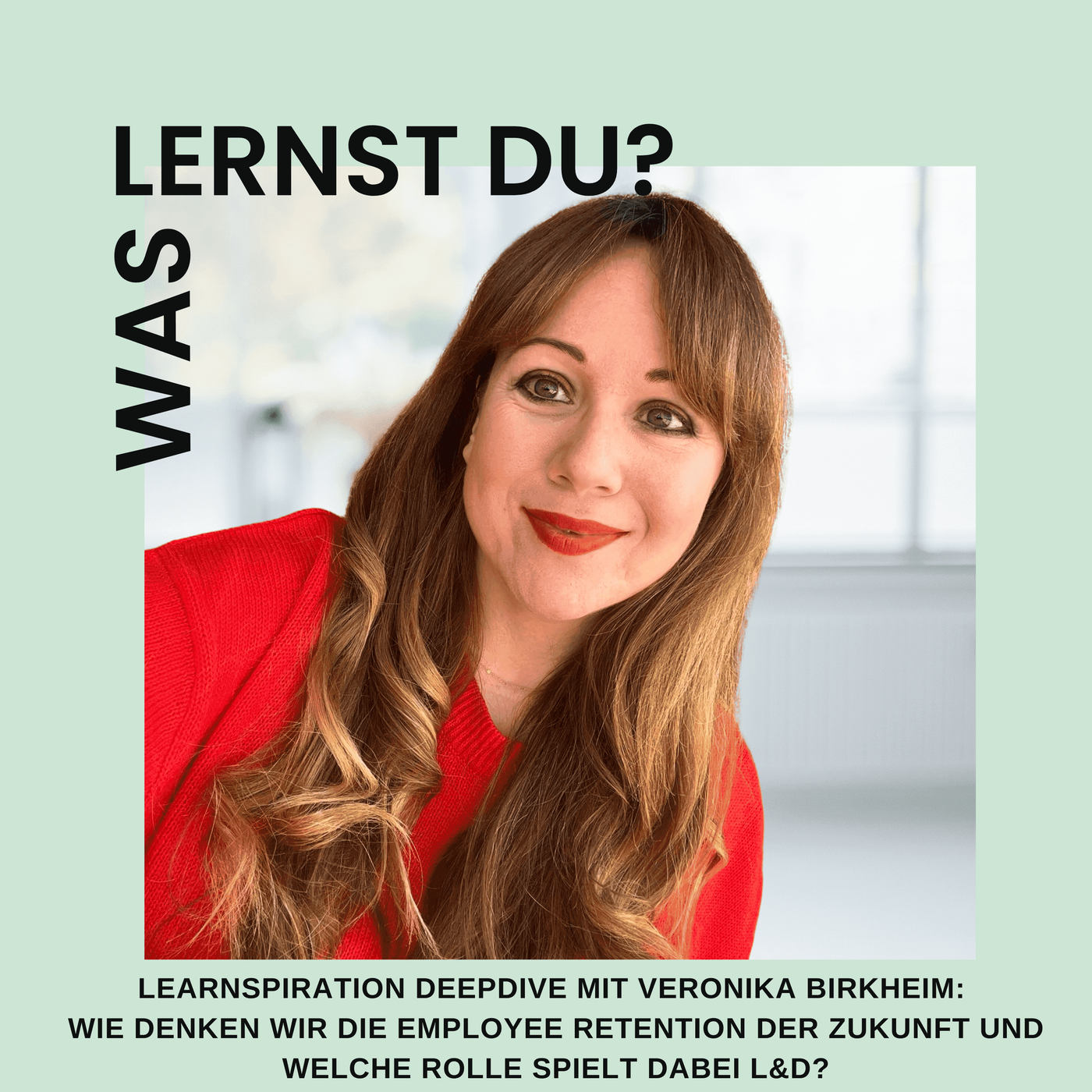 #069 - Learnspiration DeepDive mit Veronika Birkheim: Wie denken wir die Employee Retention der Zukunft?