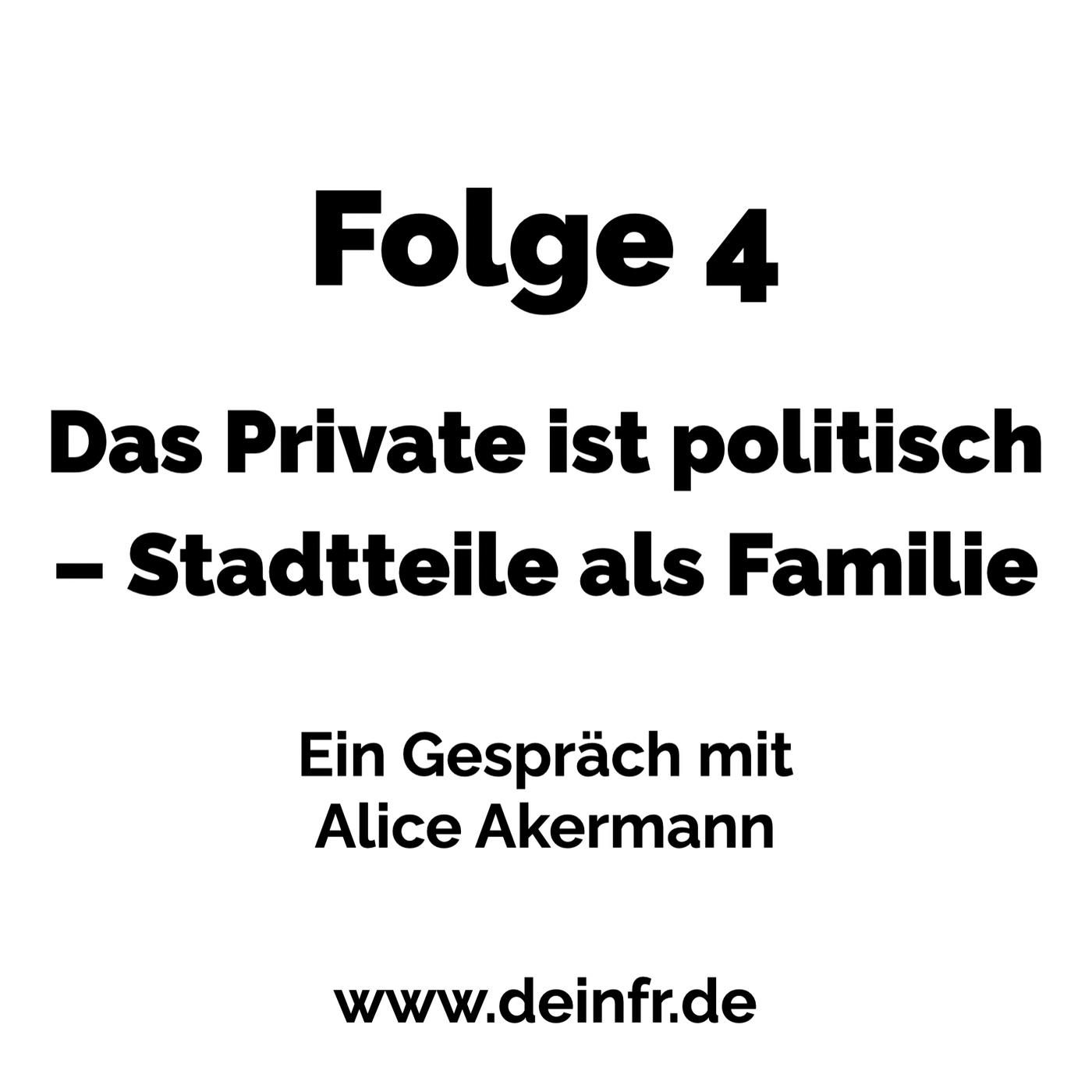 #deinfr Folge 4 – Das Private ist politisch. Stadtteile als Familie: Ein Gespräch mit Alice Akermann