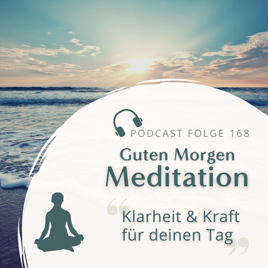 Meditation Nr. 168 // Guten Morgen Meditation - Klarheit und Kraft für deinen Tag