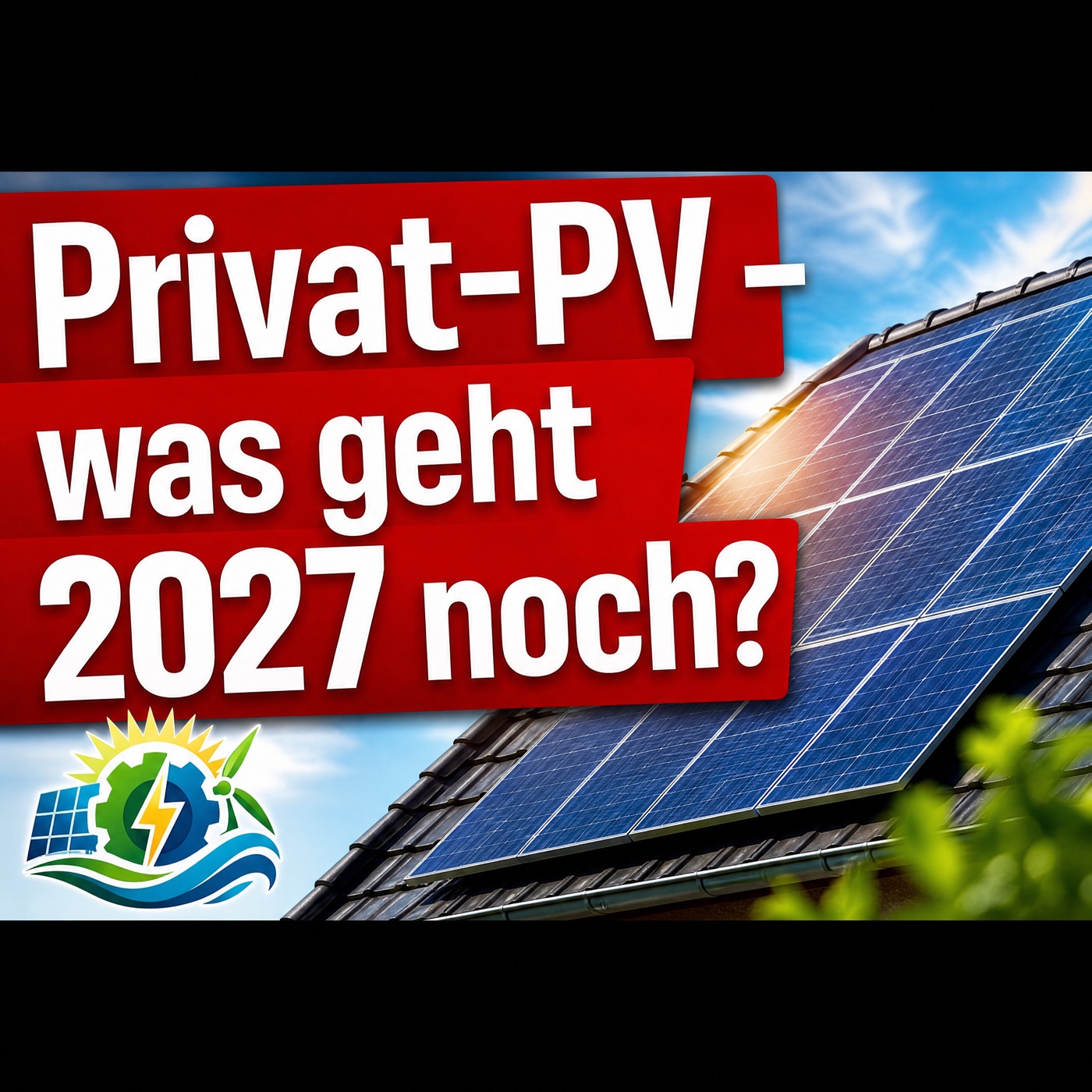 Folge #13: 2026 letzte Chance für Private Photovoltaik? Was geht 2027 noch?