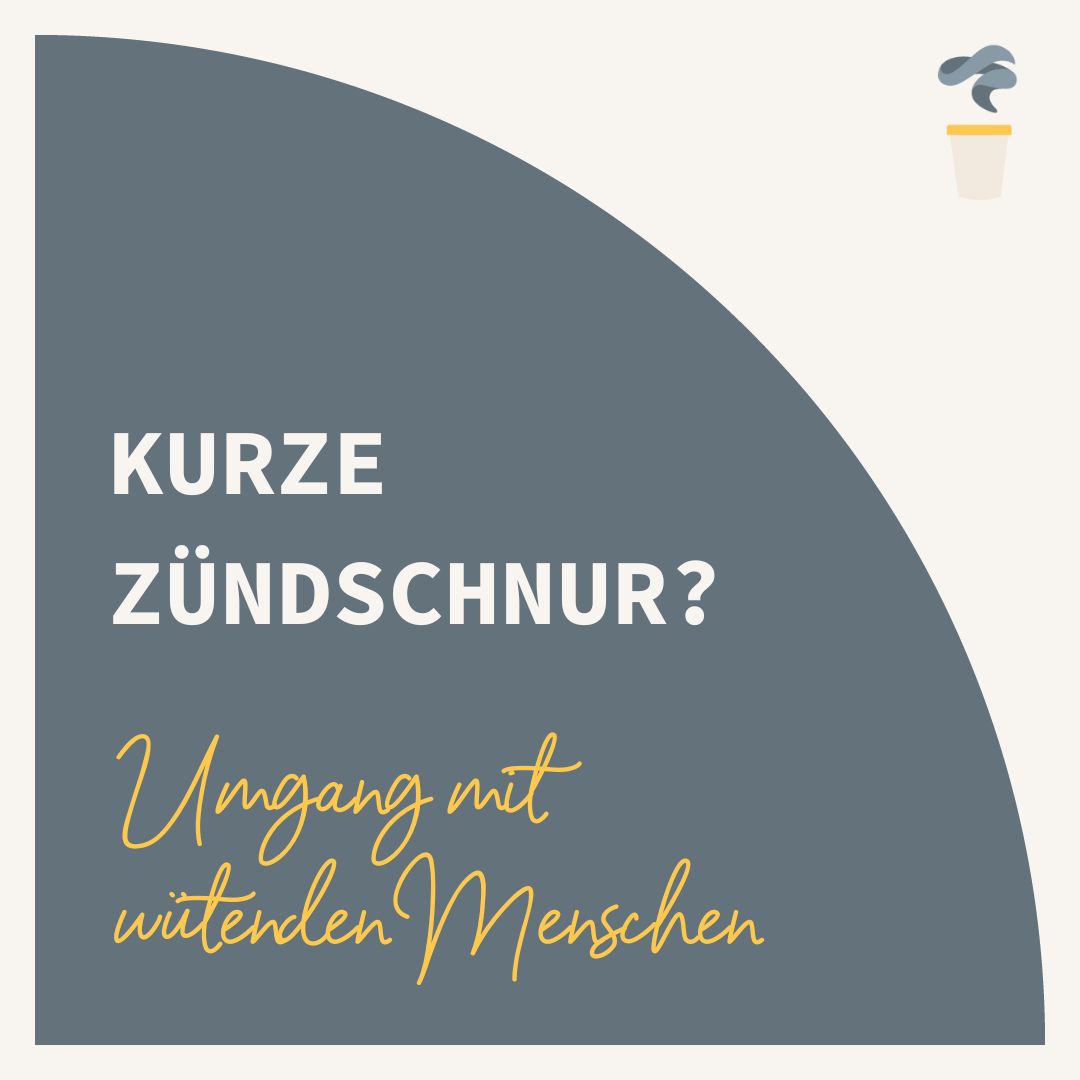 Kurze Zündschnur? Umgang mit wütenden Menschen