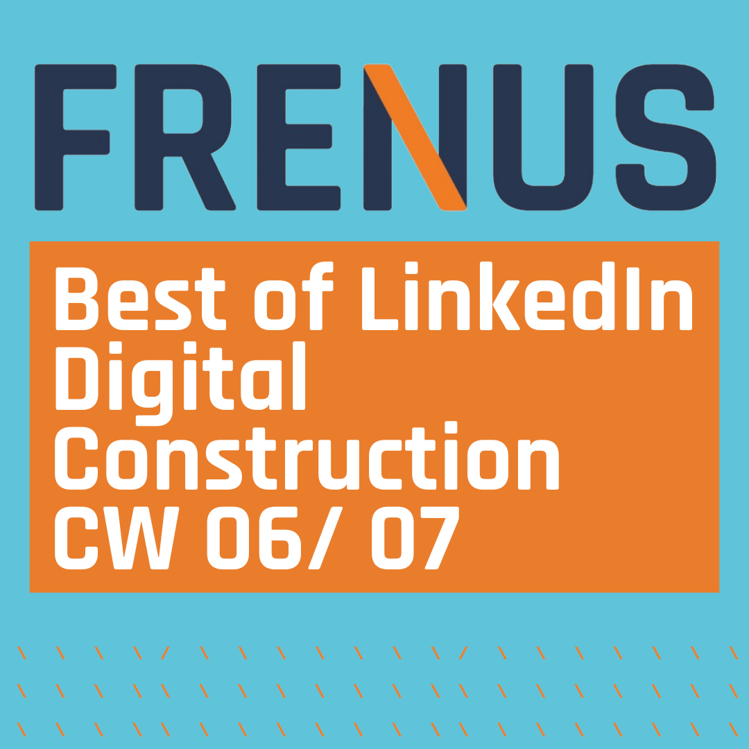 Best of LinkedIn: Digital Construction CW 06/ 07