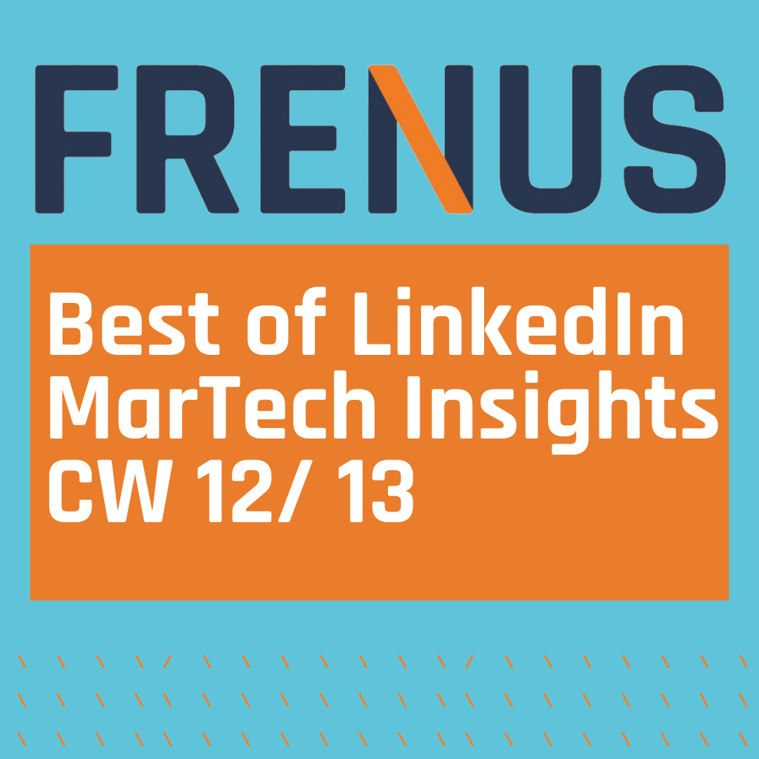 Best of LinkedIn: MarTech Insights CW 12/ 13
