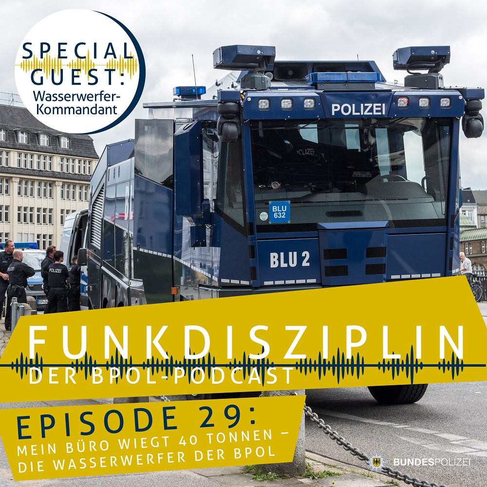 Episode 29: Mein Büro wiegt 40 Tonnen – die Wasserwerfer der Bundespolizei