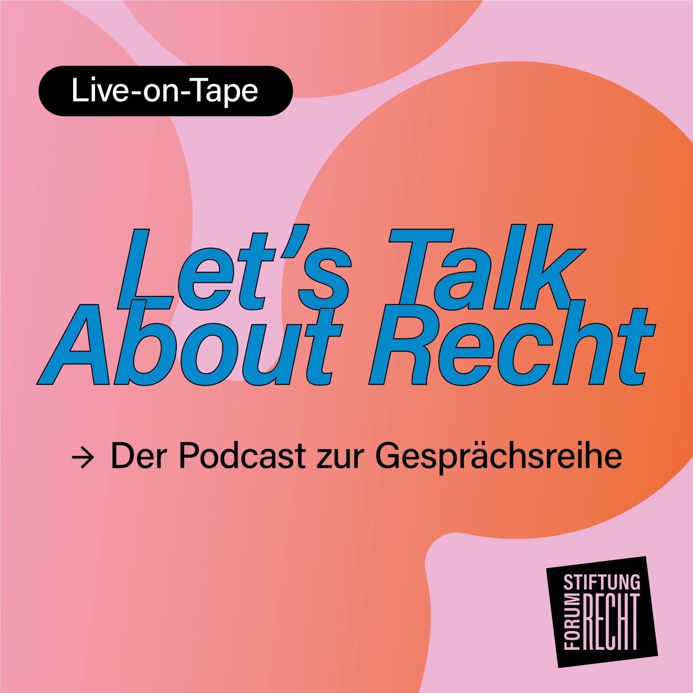 Let´s Talk About Recht - Der Live-on-Tape-Podcast zur Gesprächsreihe der Stiftung Forum Recht