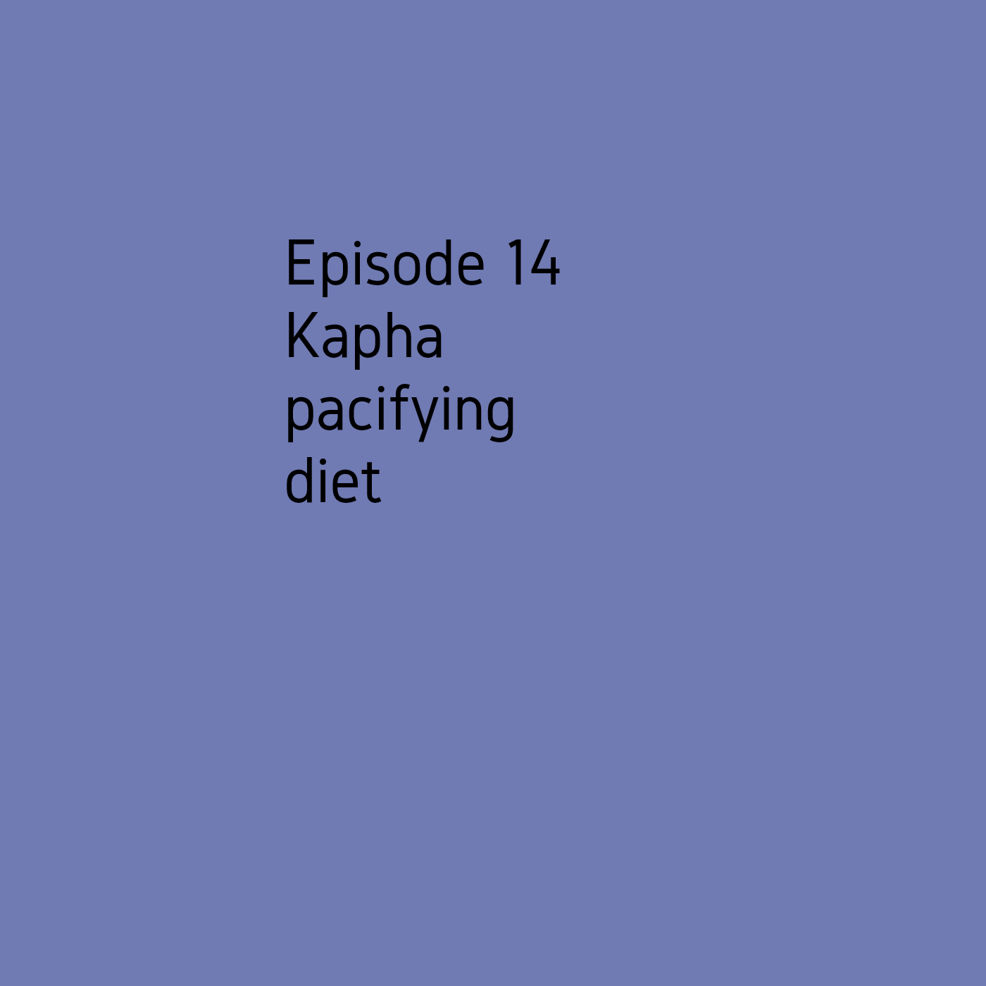 Episode 14 Kapha pacifying diet