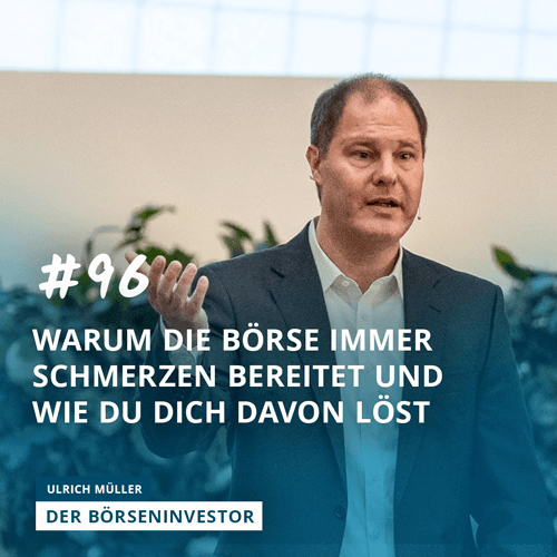#96 Warum die Börse immer Schmerzen bereitet und wie du Dich davon löst