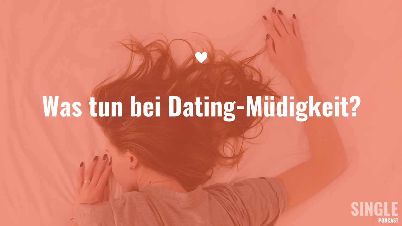 Was tun bei Dating-Müdigkeit?