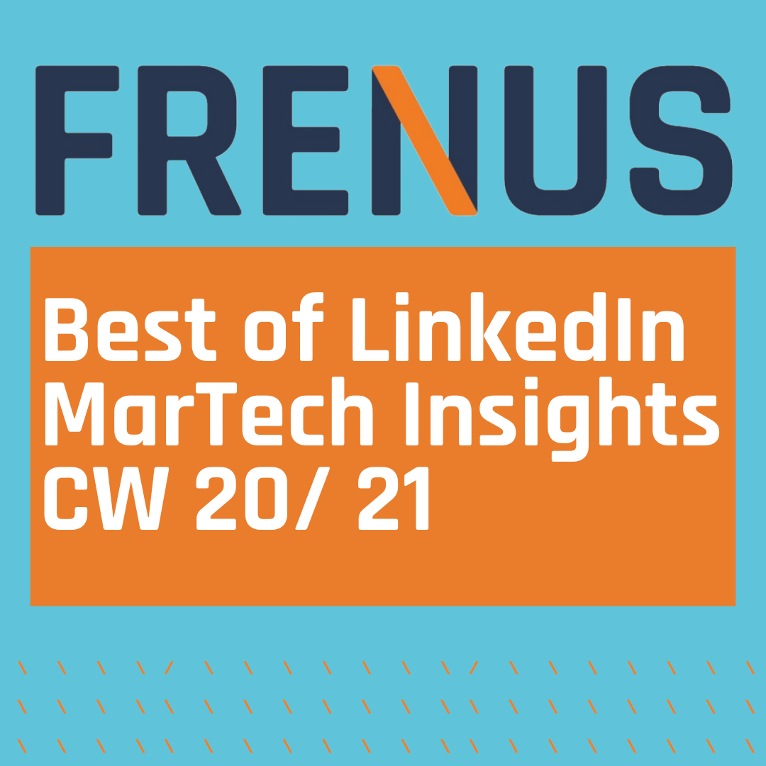 Best of LinkedIn: MarTech Insights CW 20/ 21
