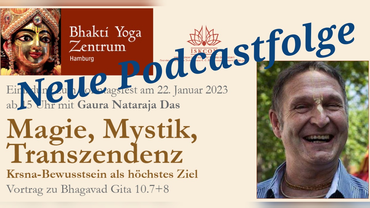 Magie, Mystik, Transzendenz - Krsna-Bewusstsein als höchstes Ziel - Vortrag zu BG 10.7+8 – von Gaura Nataraja Das