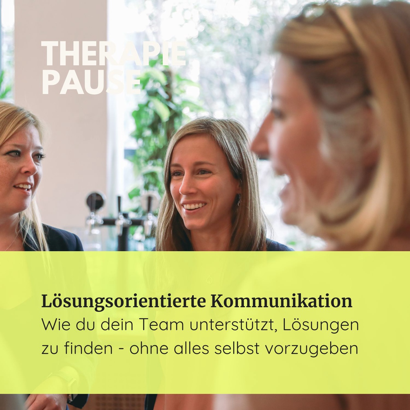 # 37 Lösungsorientierte Kommunikation - Wie du dein Team unterstützt, Lösungen zu finden - ohne alles selbst vorzugeben