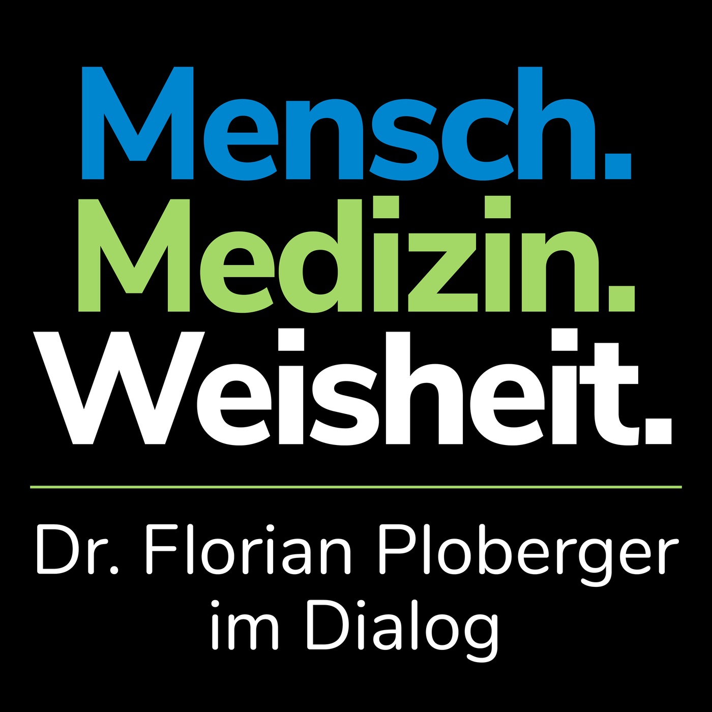 MENSCH. MEDIZIN. WEISHEIT. Dr. Florian Ploberger im Dialog