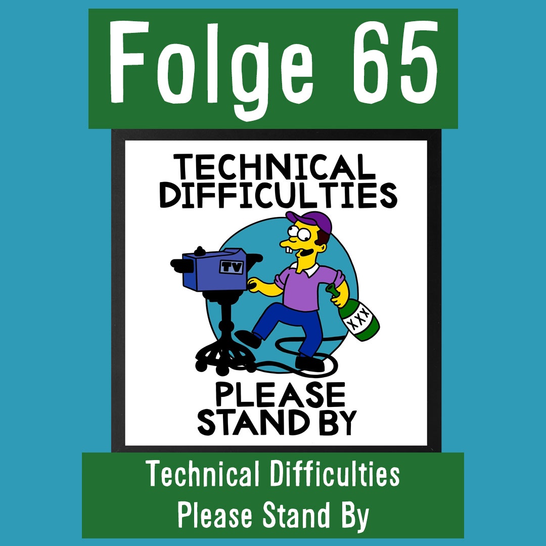 Folge 65: Technical Difficulties Please Stand By