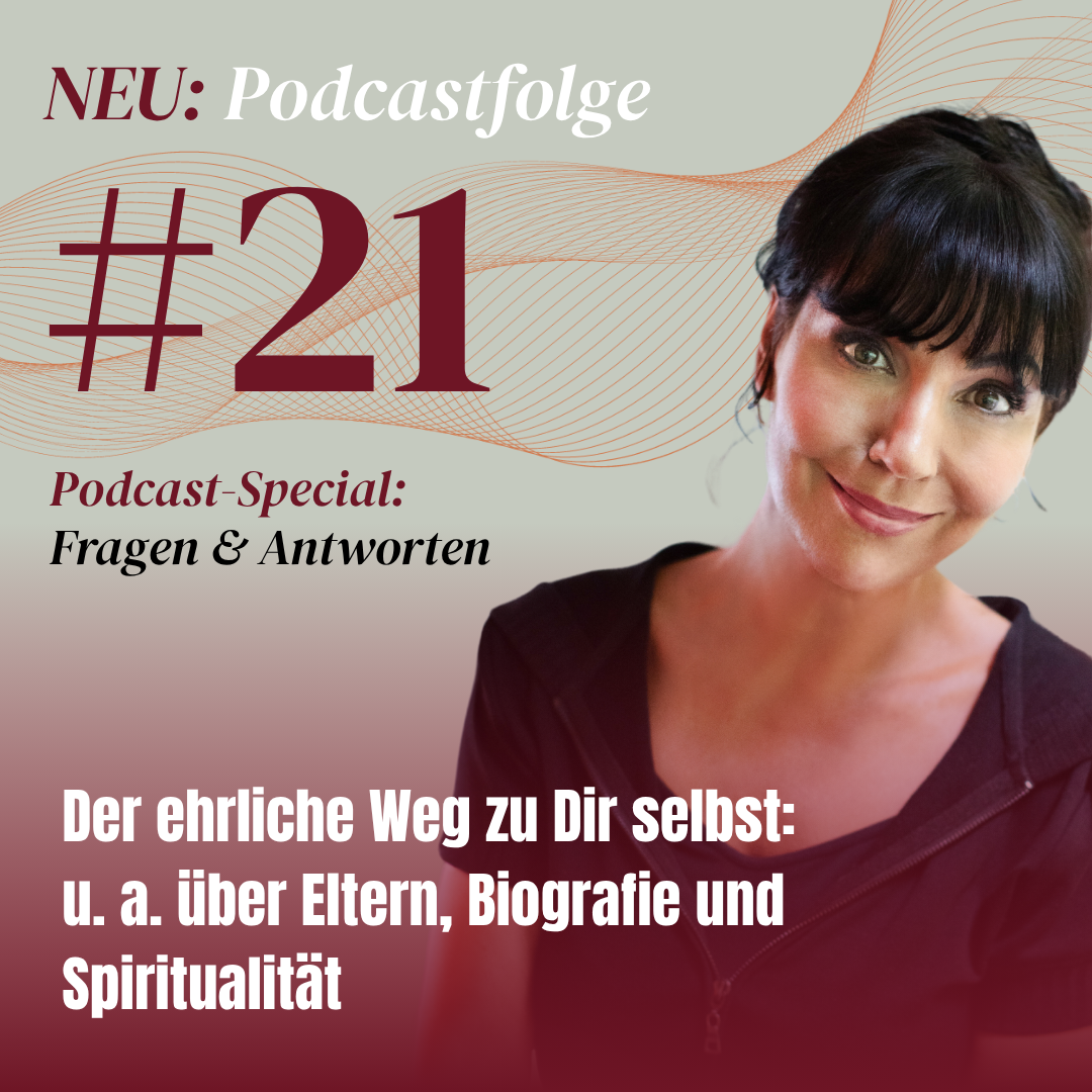 #21 – Der ehrliche Weg zu Dir selbst: u. a. über Eltern, Biografie und Spiritualität