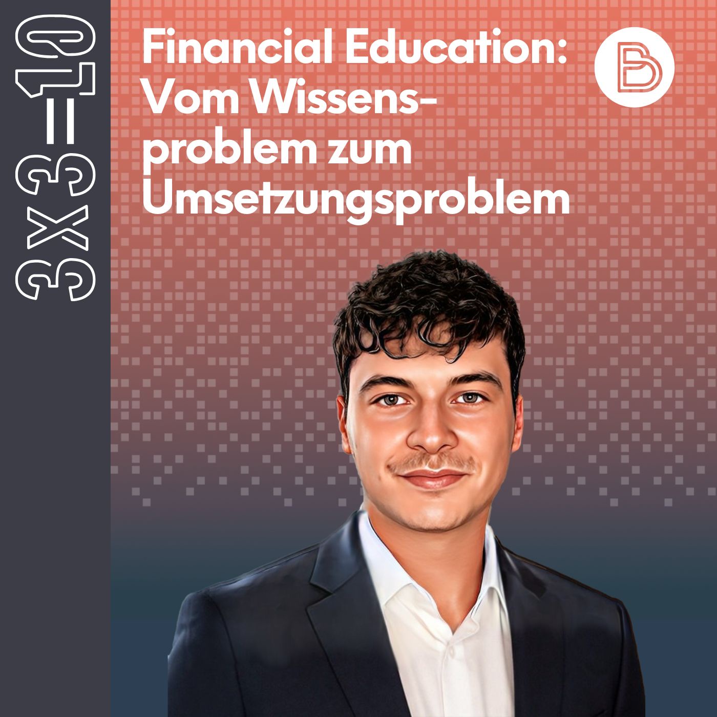 3x3=10 #20: Financial Education: Vom Wissensproblem zum Umsetzungsproblem