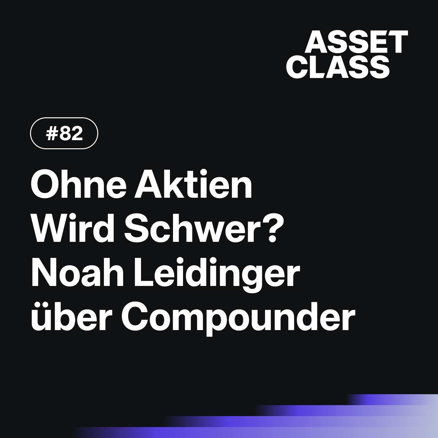 Ohne Aktien Wird Schwer? Noah Leidinger über Research, Routinen & Compounder | Asset Class #82