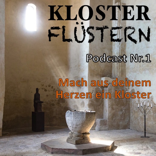 Mach aus deinem Herzen ein Kloster