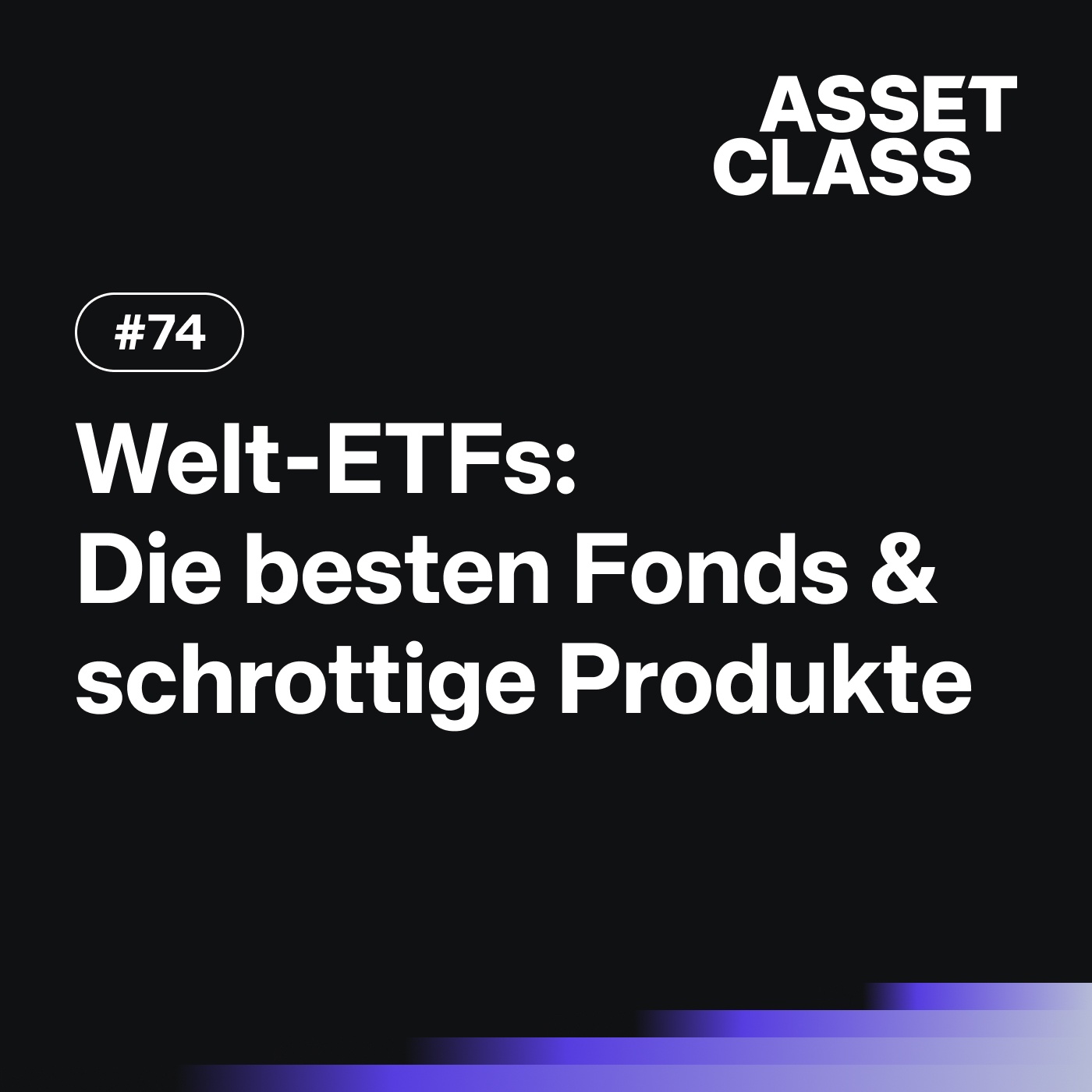 Welt-ETFs: Die besten Fonds & schrottige Produkte | Asset Class #74