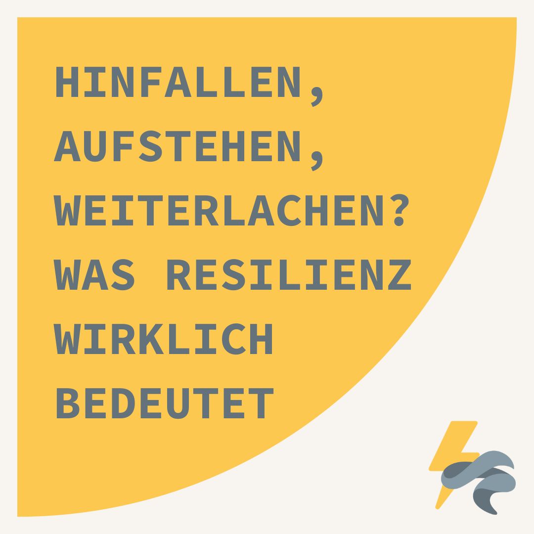Hinfallen, aufstehen, weiterlachen? Was Resilienz wirklich bedeutet