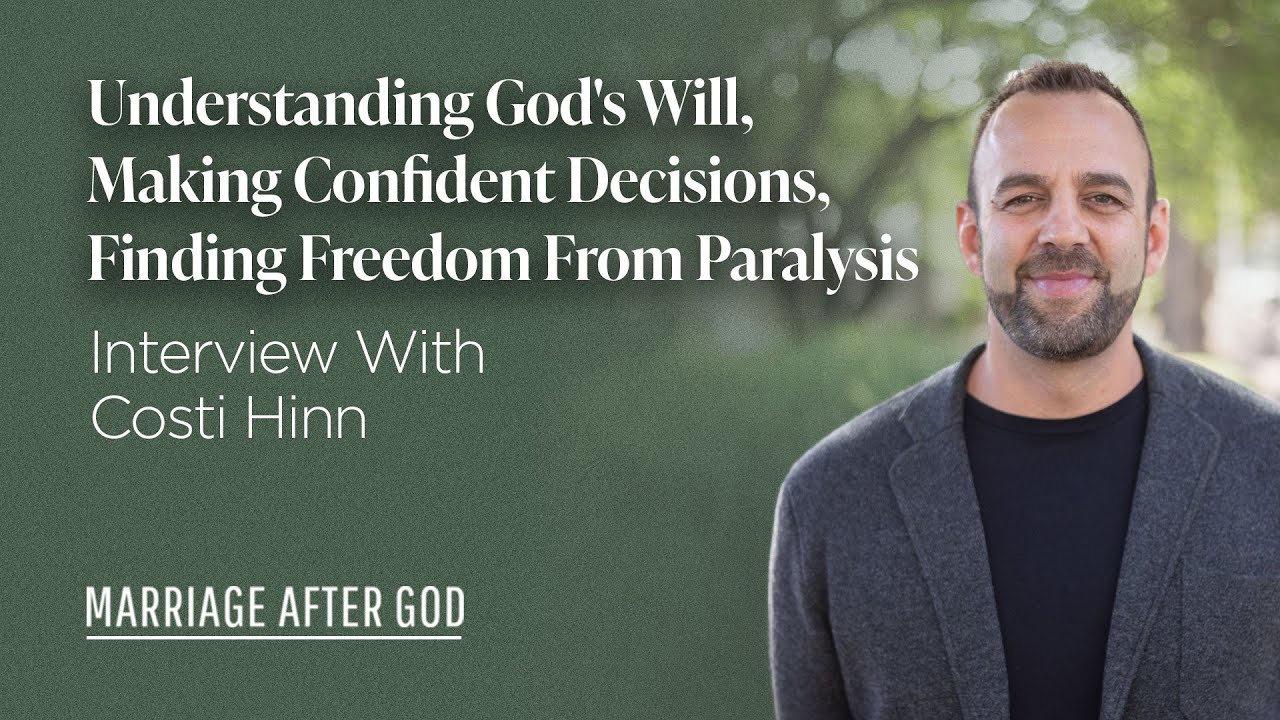 Understanding God's Will, Making Confident Decisions, Finding Freedom From Paralysis - w/ Costi Hinn